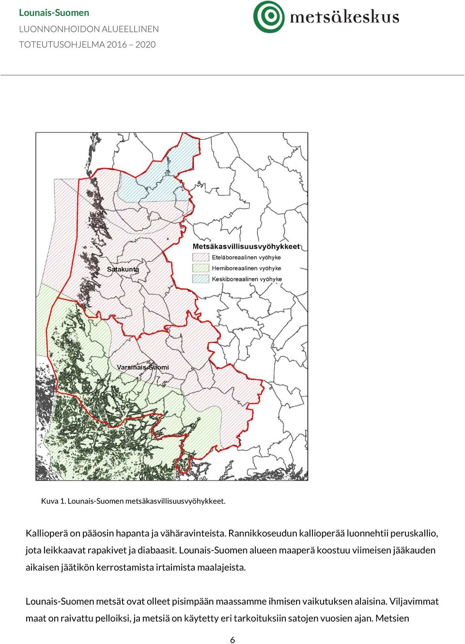 Lounais-Suomen alueen maaperä koostuu viimeisen jääkauden aikaisen jäätikön kerrostamista irtaimista maalajeista.