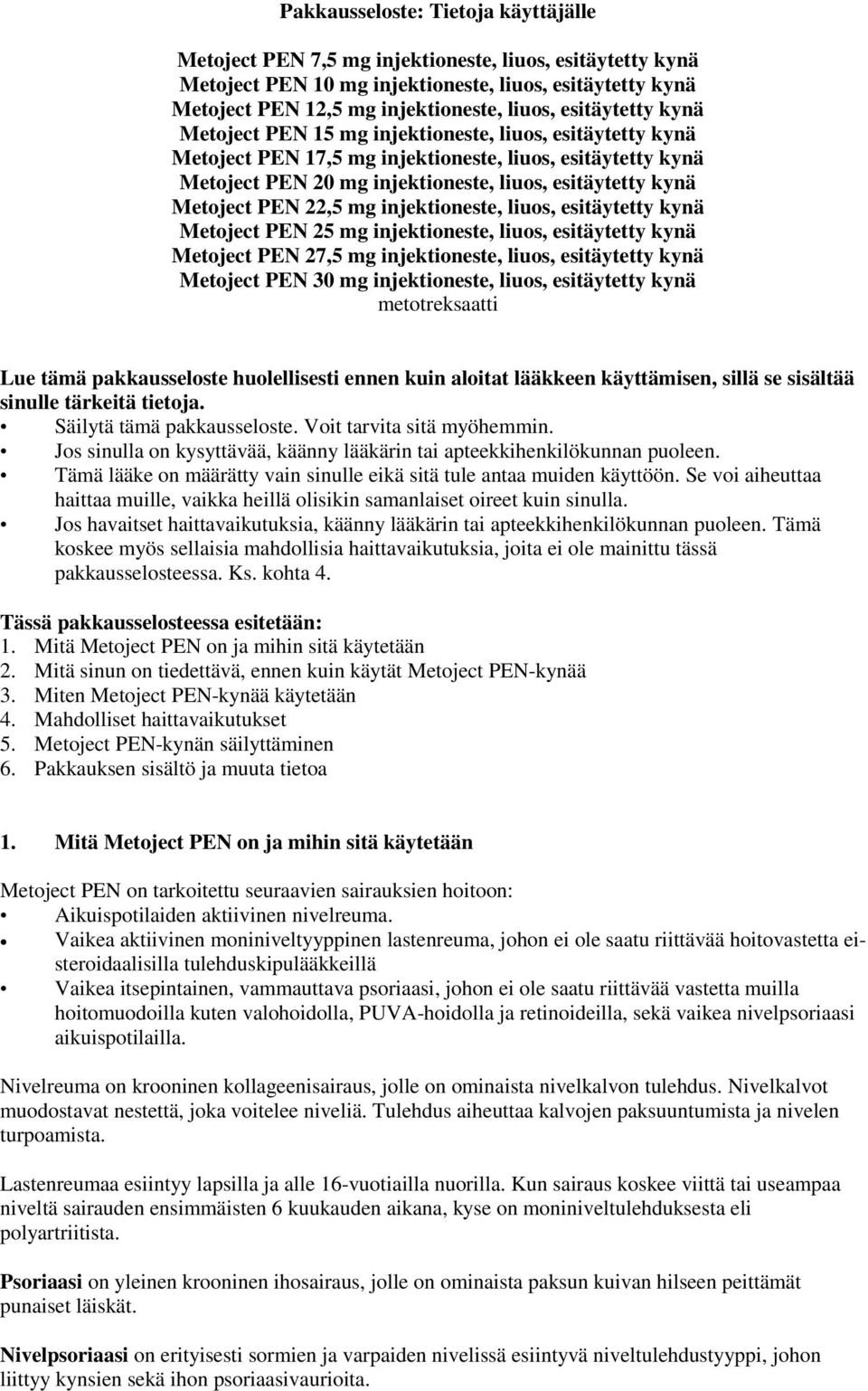 Metoject PEN 22,5 mg injektioneste, liuos, esitäytetty kynä Metoject PEN 25 mg injektioneste, liuos, esitäytetty kynä Metoject PEN 27,5 mg injektioneste, liuos, esitäytetty kynä Metoject PEN 30 mg