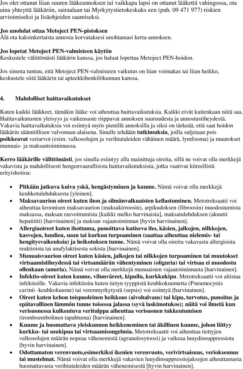 Jos lopetat Metoject PEN-valmisteen käytön Keskustele välittömästi lääkärin kanssa, jos haluat lopettaa Metoject PEN-hoidon.