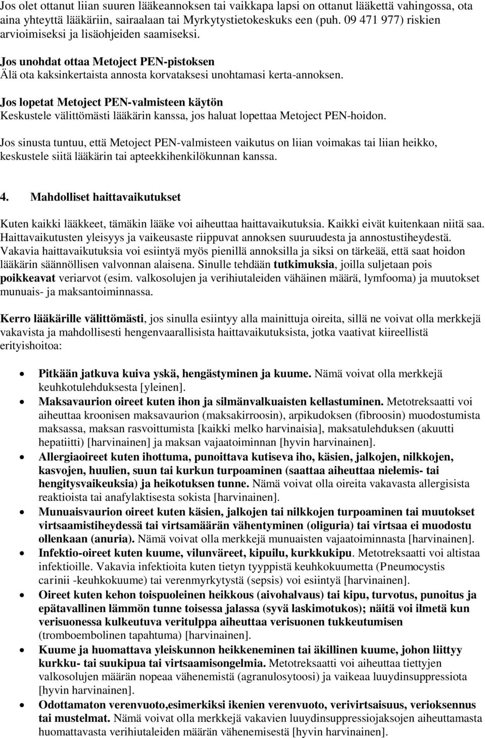 Jos lopetat Metoject PEN-valmisteen käytön Keskustele välittömästi lääkärin kanssa, jos haluat lopettaa Metoject PEN-hoidon.