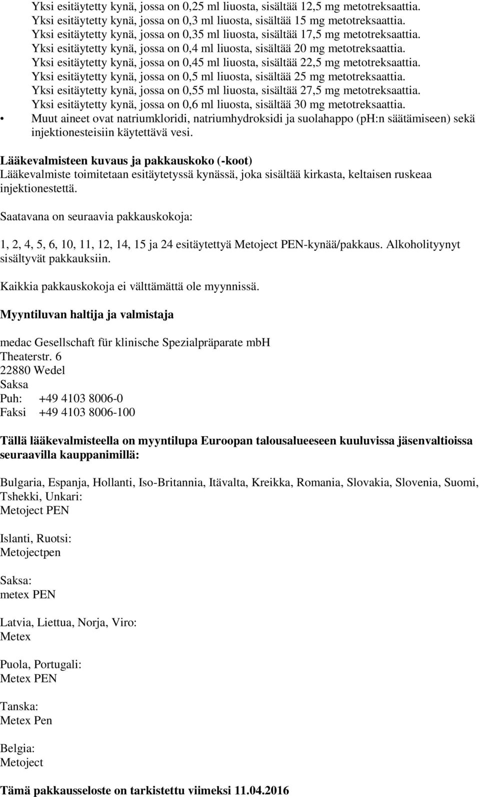 Yksi esitäytetty kynä, jossa on 0,45 ml liuosta, sisältää 22,5 mg metotreksaattia. Yksi esitäytetty kynä, jossa on 0,5 ml liuosta, sisältää 25 mg metotreksaattia.