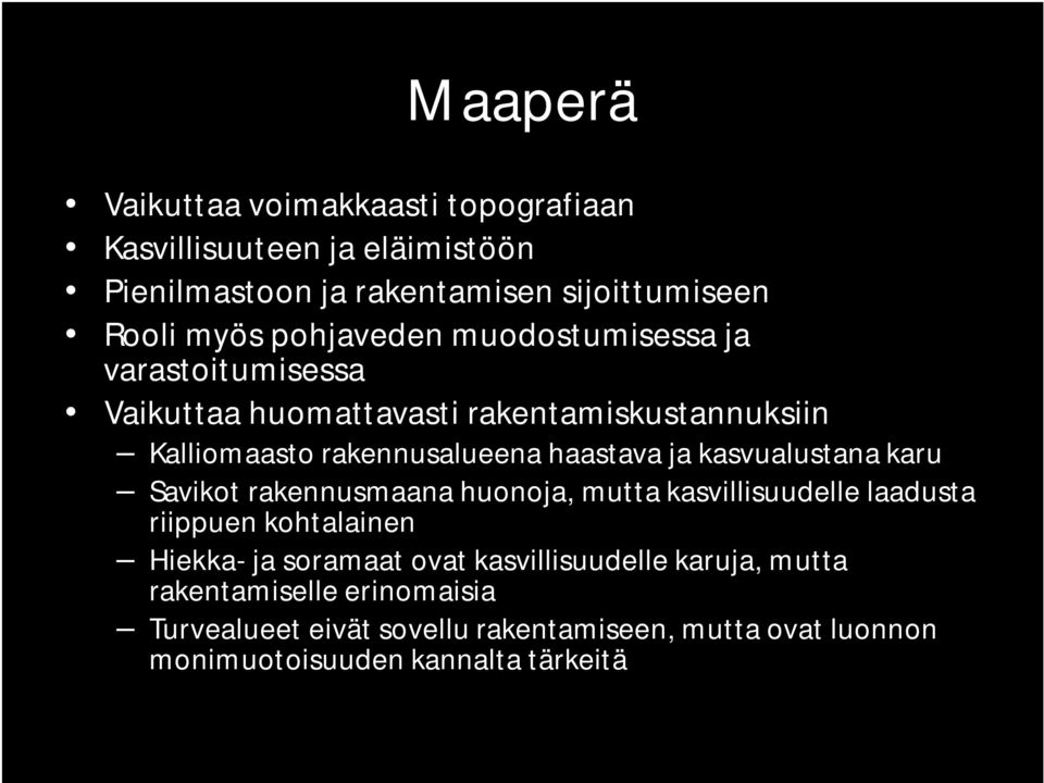 kasvualustana karu Savikot rakennusmaana huonoja, mutta kasvillisuudelle laadusta riippuen kohtalainen Hiekka- ja soramaat ovat