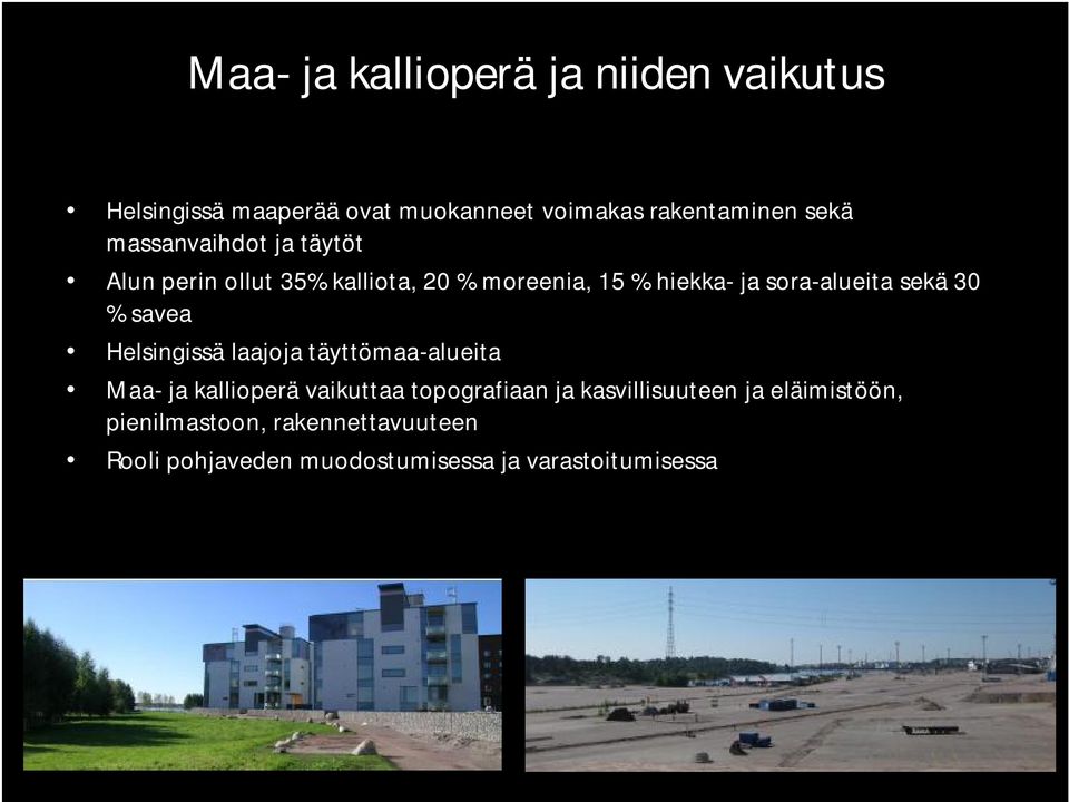 30 % savea Helsingissä laajoja täyttömaa-alueita Maa- ja kallioperä vaikuttaa topografiaan ja
