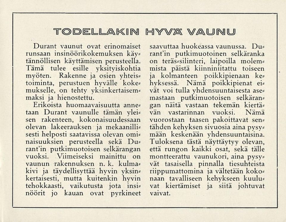 Erikoista huomaavaisuutta anne* taan Durant vaunulle tämän ylei* sen rakenteen, kokonaisuudessaan olevan lakeerauksen ja mekaanilli* sesti helposti saatavissa olevan omi* naisuuksien perusteella sekä