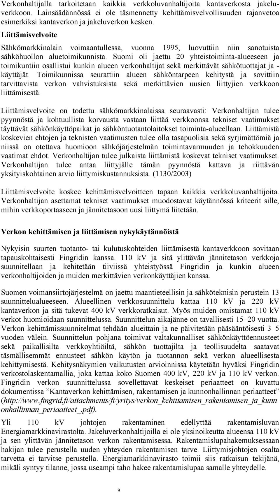 Liittämisvelvoite Sähkömarkkinalain voimaantullessa, vuonna 1995, luovuttiin niin sanotuista sähköhuollon aluetoimikunnista.