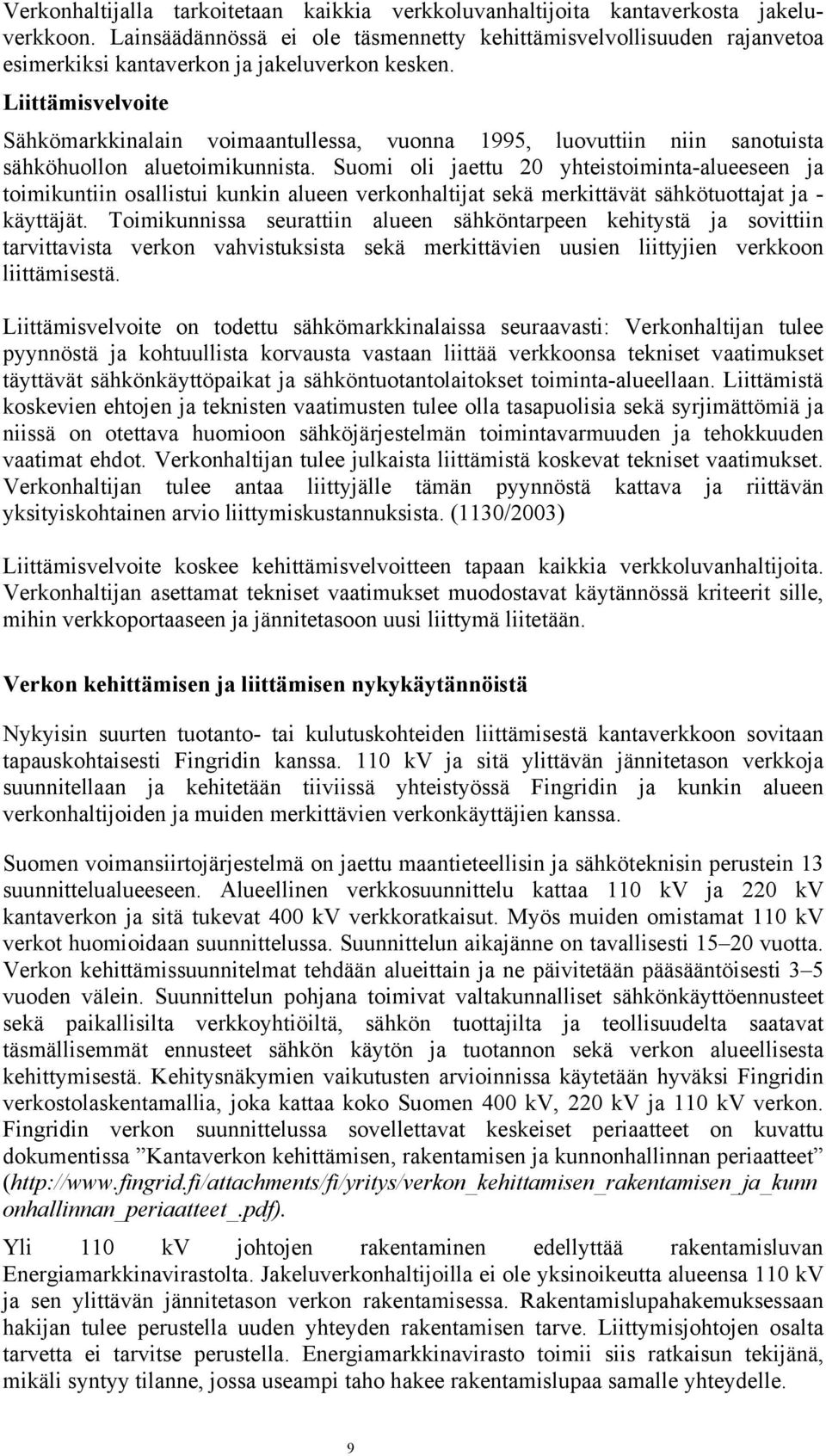 Liittämisvelvoite Sähkömarkkinalain voimaantullessa, vuonna 1995, luovuttiin niin sanotuista sähköhuollon aluetoimikunnista.