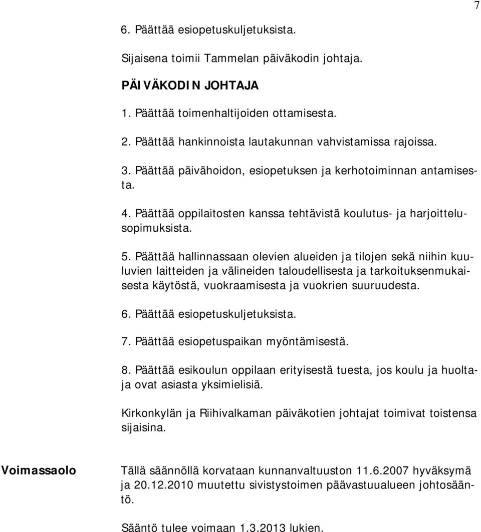 Päättää oppilaitosten kanssa tehtävistä koulutus- ja harjoittelusopimuksista. 5.