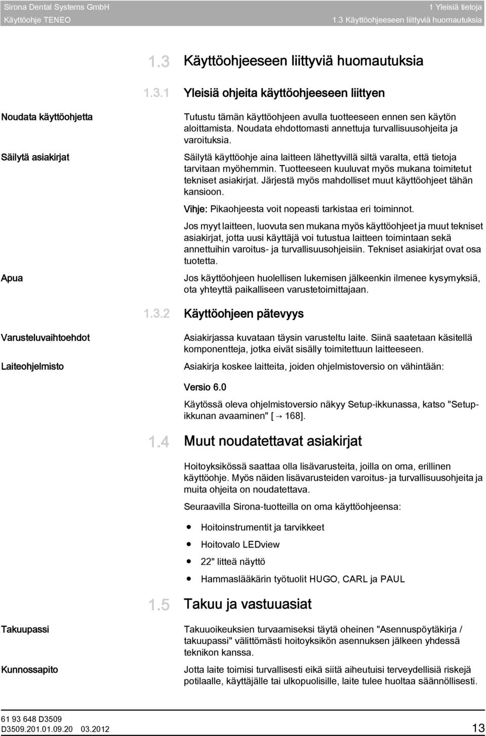 Käyttöohjeeseen liittyviä huomautuksia Käyttöohjeeseen liittyviä huomautuksia 1.3.