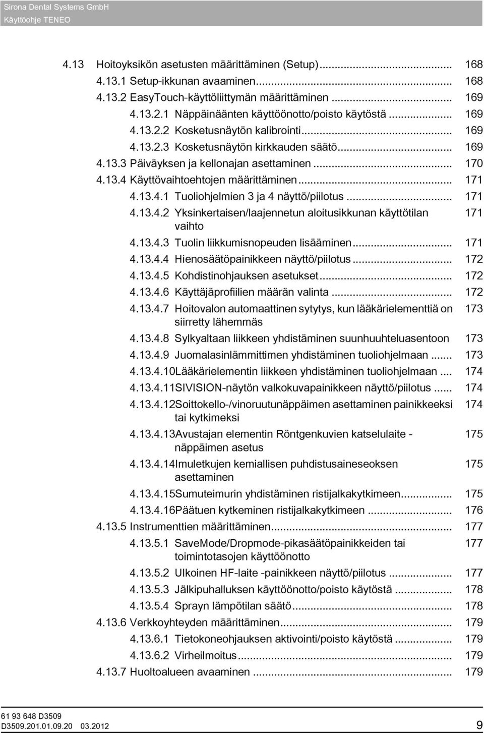 13.4.1 Tuoliohjelmien 3 ja 4 näyttö/piilotus... 171 4.13.4.2 Yksinkertaisen/laajennetun aloitusikkunan käyttötilan 171 vaihto 4.13.4.3 Tuolin liikkumisnopeuden lisääminen... 171 4.13.4.4 Hienosäätöpainikkeen näyttö/piilotus.