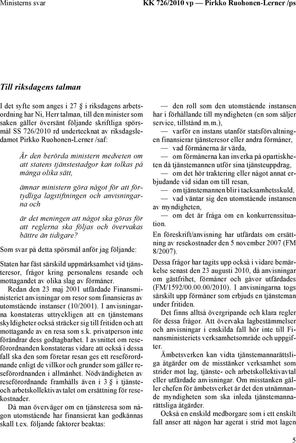 sätt, ämnar ministern göra något för att förtydliga lagstiftningen och anvisningarna och är det meningen att något ska göras för att reglerna ska följas och övervakas bättre än tidigare?