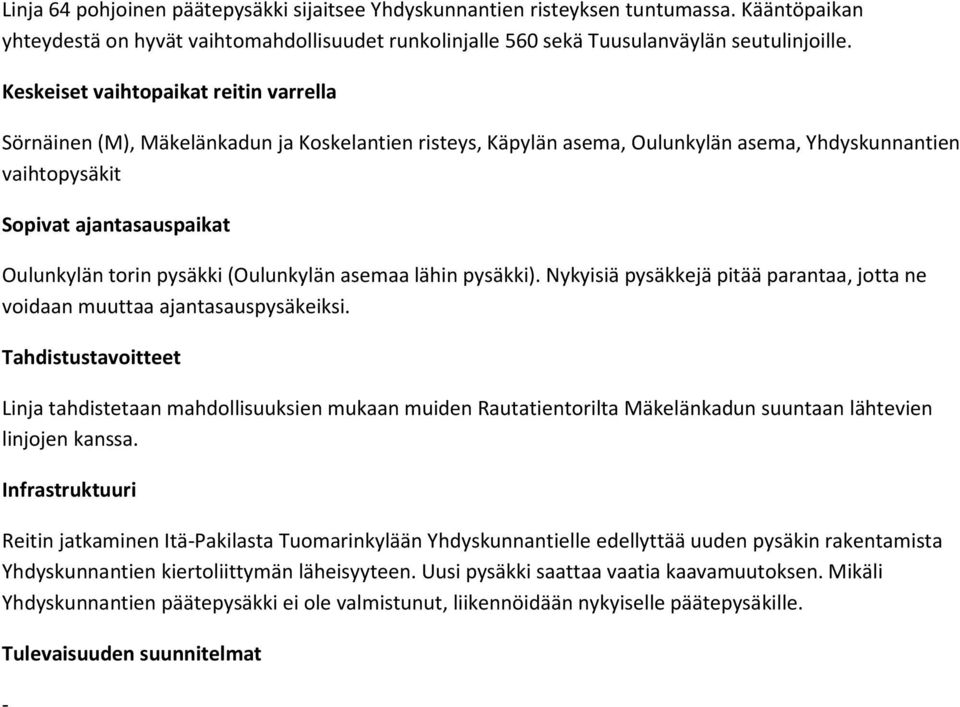 (Oulunkylän asemaa lähin pysäkki). Nykyisiä pysäkkejä pitää parantaa, jotta ne voidaan muuttaa ajantasauspysäkeiksi.