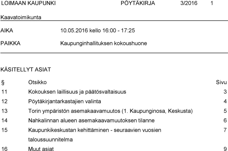 laillisuus ja päätösvaltaisuus 3 12 Pöytäkirjantarkastajien valinta 4 13 Torin ympäristön asemakaavamuutos (1.