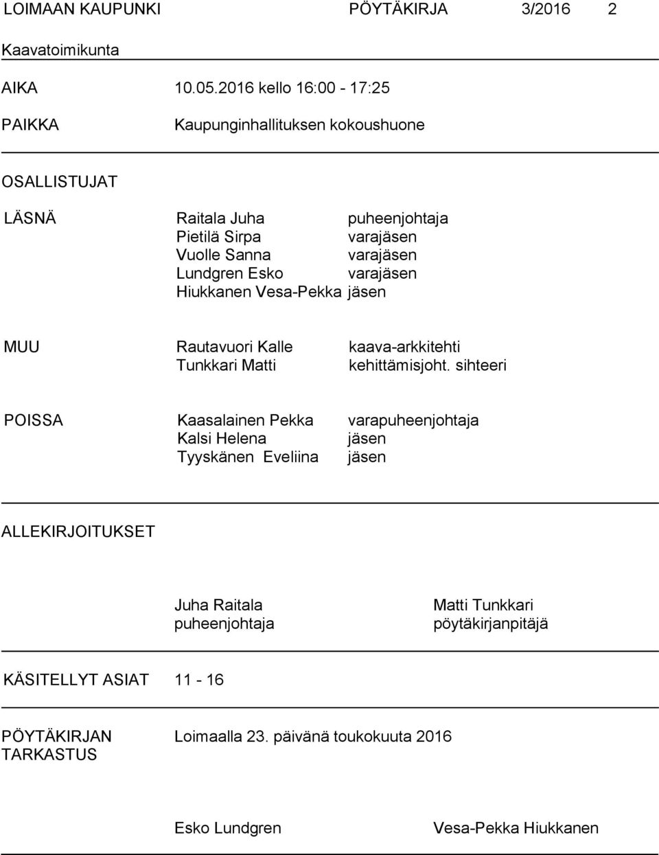 Lundgren Esko varajäsen Hiukkanen Vesa-Pekka jäsen MUU Rautavuori Kalle kaava-arkkitehti Tunkkari Matti kehittämisjoht.