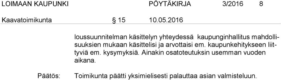 mukaan käsittelisi ja arvottaisi em. kaupunkehitykseen liitty viä em. kysymyksiä.