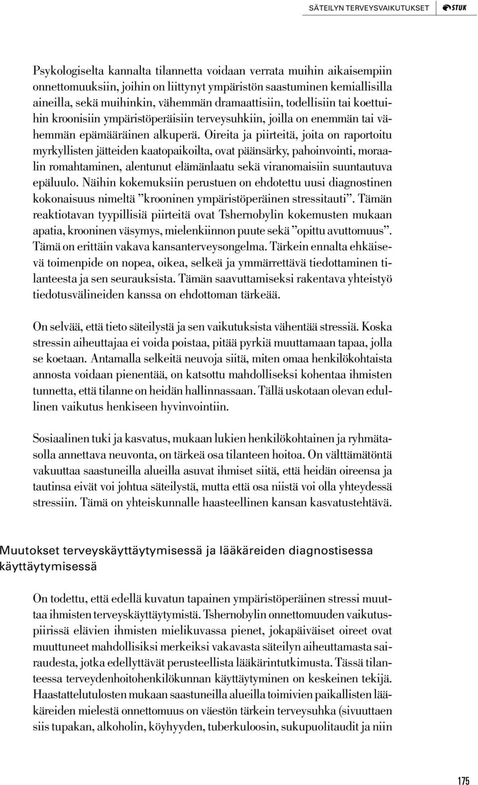 Oireita ja piirteitä, joita on raportoitu myrkyllisten jätteiden kaatopaikoilta, ovat päänsärky, pahoinvointi, moraalin romahtaminen, alentunut elämänlaatu sekä viranomaisiin suuntautuva epäluulo.