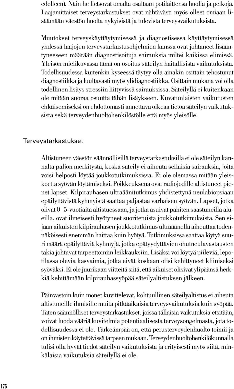 Muutokset terveyskäyttäytymisessä ja diagnostisessa käyttäytymisessä yhdessä laajojen terveystarkastusohjelmien kanssa ovat johtaneet lisääntyneeseen määrään diagnostisoituja sairauksia miltei