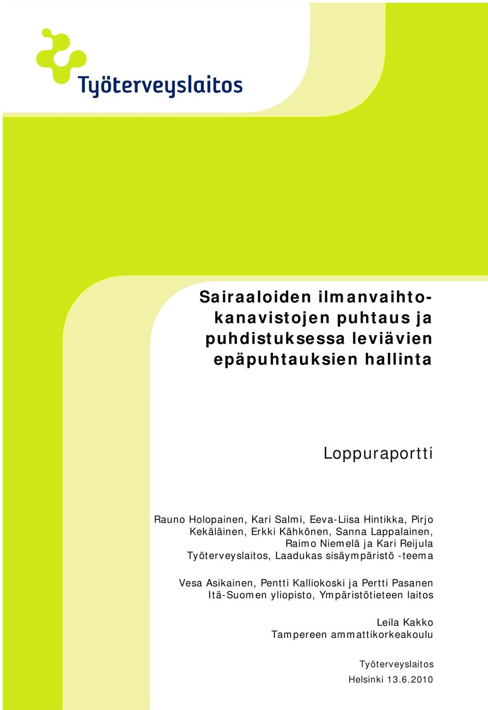 Kari Reijula Työterveyslaitos, Laadukas sisäympäristö -teema Vesa Asikainen, Pentti Kalliokoski ja Pertti Pasanen