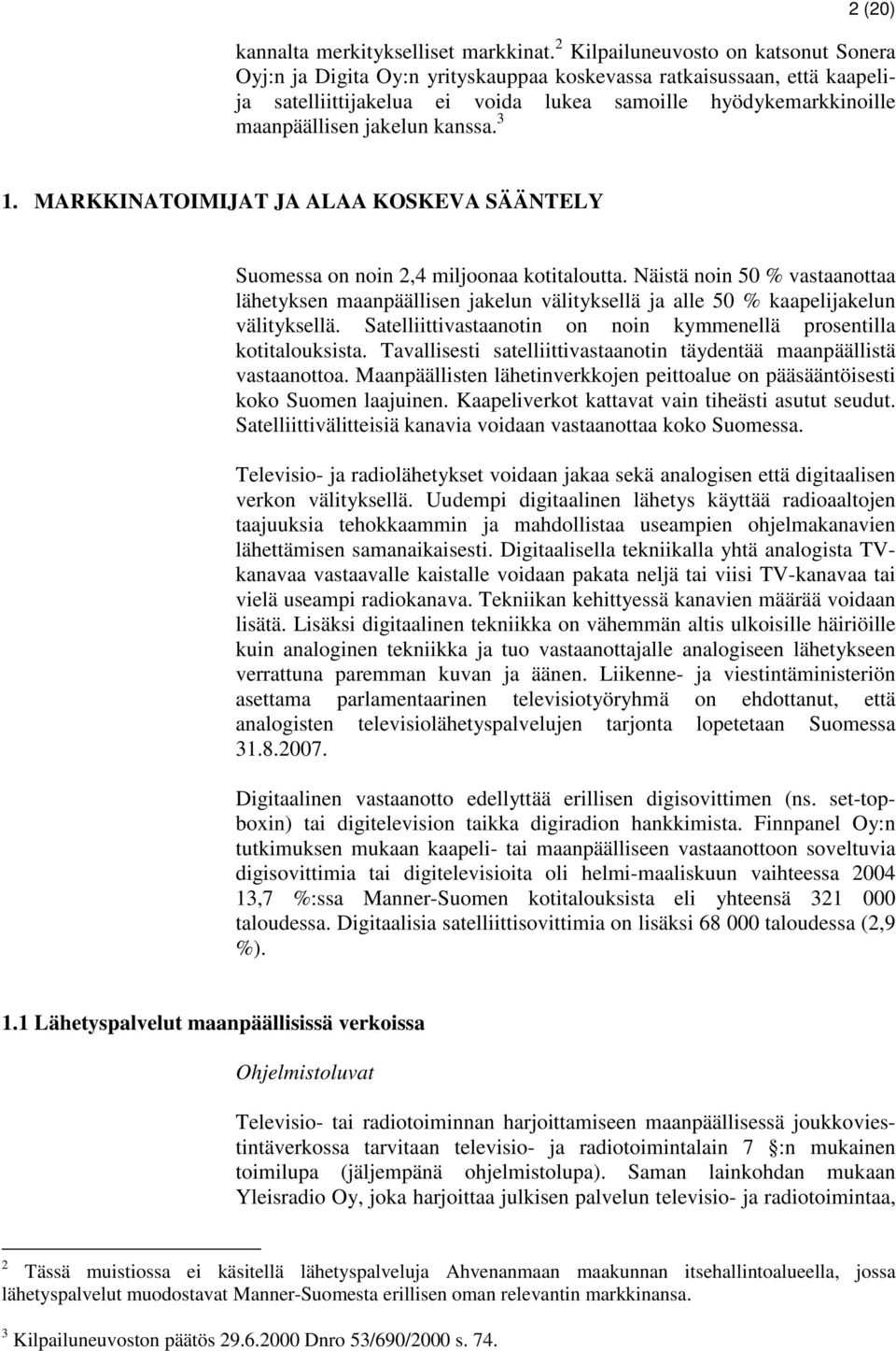 kanssa. 3 1. MARKKINATOIMIJAT JA ALAA KOSKEVA SÄÄNTELY Suomessa on noin 2,4 miljoonaa kotitaloutta.