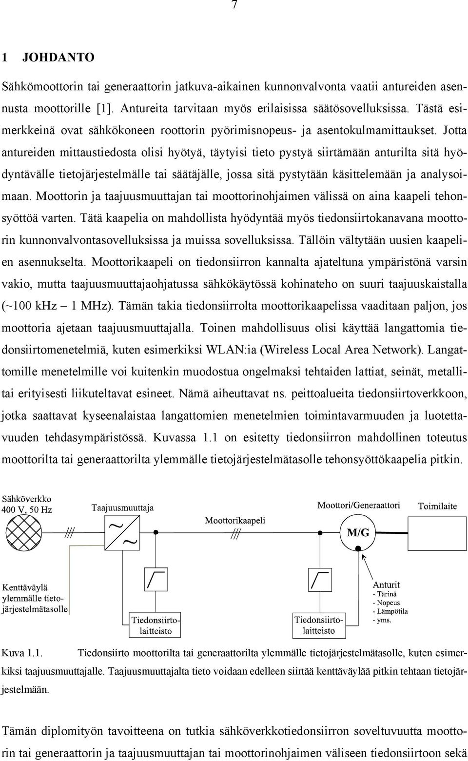 Jotta antureiden mittaustiedosta olisi hyötyä, täytyisi tieto pystyä siirtämään anturilta sitä hyödyntävälle tietojärjestelmälle tai säätäjälle, jossa sitä pystytään käsittelemään ja analysoimaan.