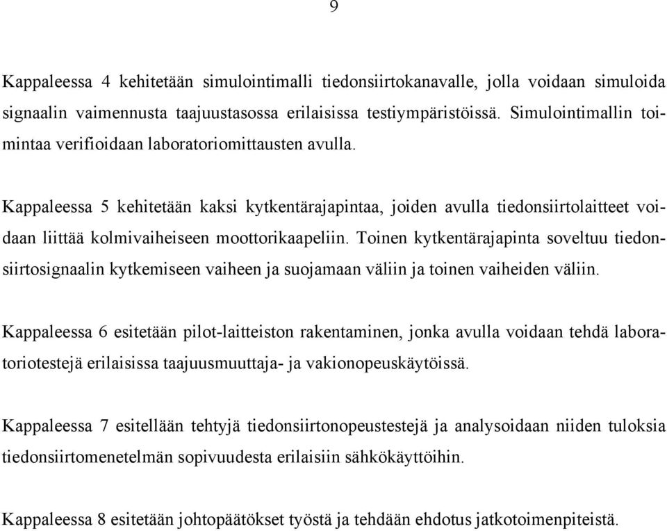 Kappaleessa 5 kehitetään kaksi kytkentärajapintaa, joiden avulla tiedonsiirtolaitteet voidaan liittää kolmivaiheiseen moottorikaapeliin.