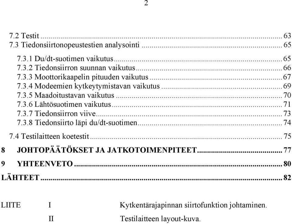..7 7.3.7 Tiedonsiirron viive...73 7.3.8 Tiedonsiirto läpi du/dt-suotimen...74 7.4 Testilaitteen koetestit.