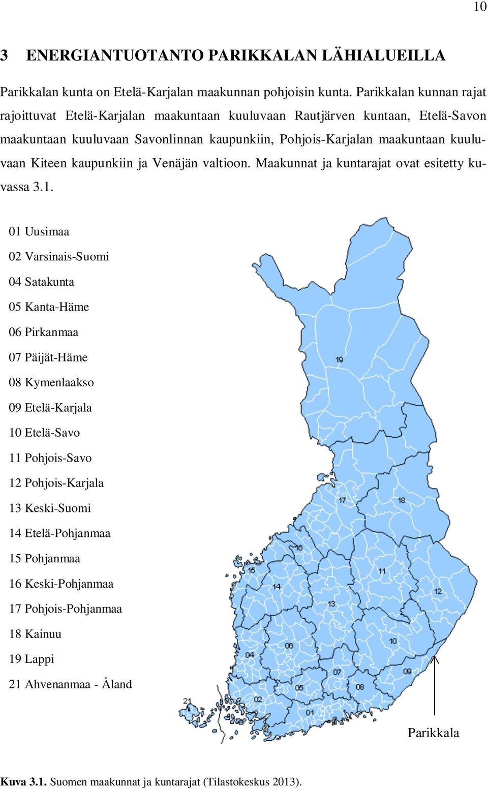 Kiteen kaupunkiin ja Venäjän valtioon. Maakunnat ja kuntarajat ovat esitetty kuvassa 3.1.