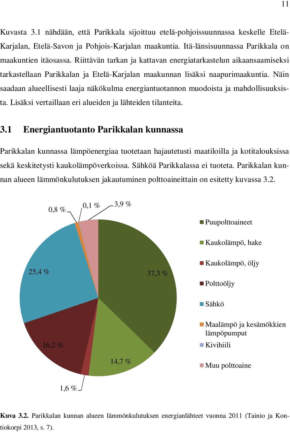 Näin saadaan alueellisesti laaja näkökulma energiantuotannon muodoista ja mahdollisuuksista. Lisäksi vertaillaan eri alueiden ja lähteiden tilanteita. 3.