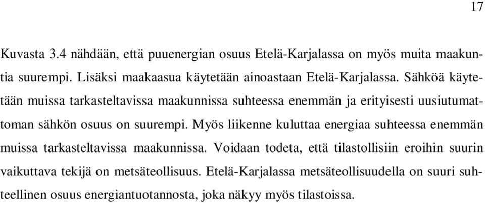 Sähköä käytetään muissa tarkasteltavissa maakunnissa suhteessa enemmän ja erityisesti uusiutumattoman sähkön osuus on suurempi.