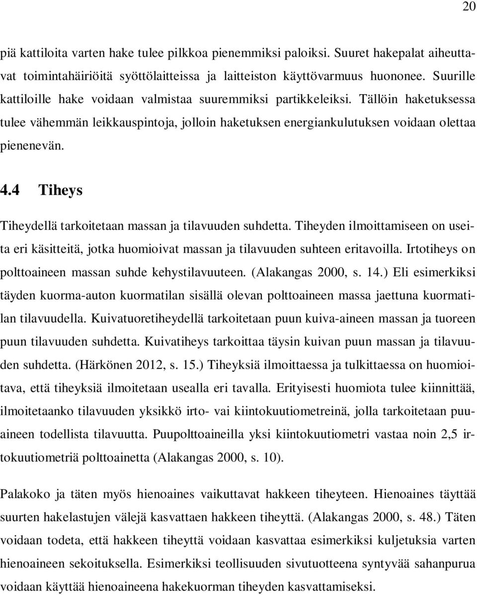 4 Tiheys Tiheydellä tarkoitetaan massan ja tilavuuden suhdetta. Tiheyden ilmoittamiseen on useita eri käsitteitä, jotka huomioivat massan ja tilavuuden suhteen eritavoilla.