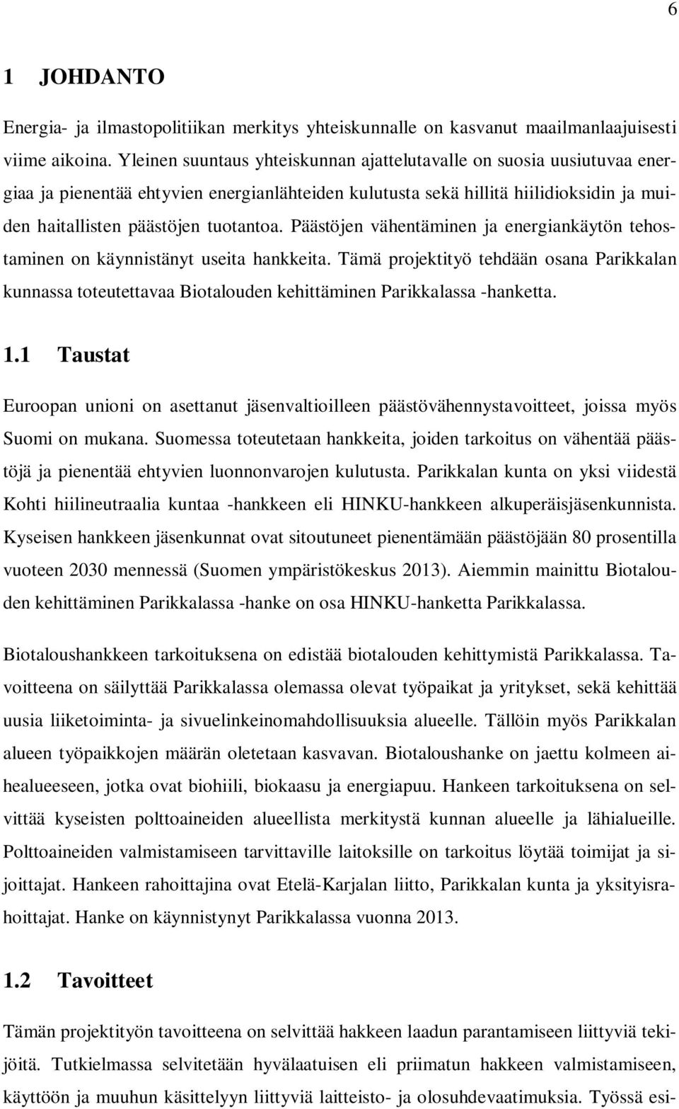 Päästöjen vähentäminen ja energiankäytön tehostaminen on käynnistänyt useita hankkeita.