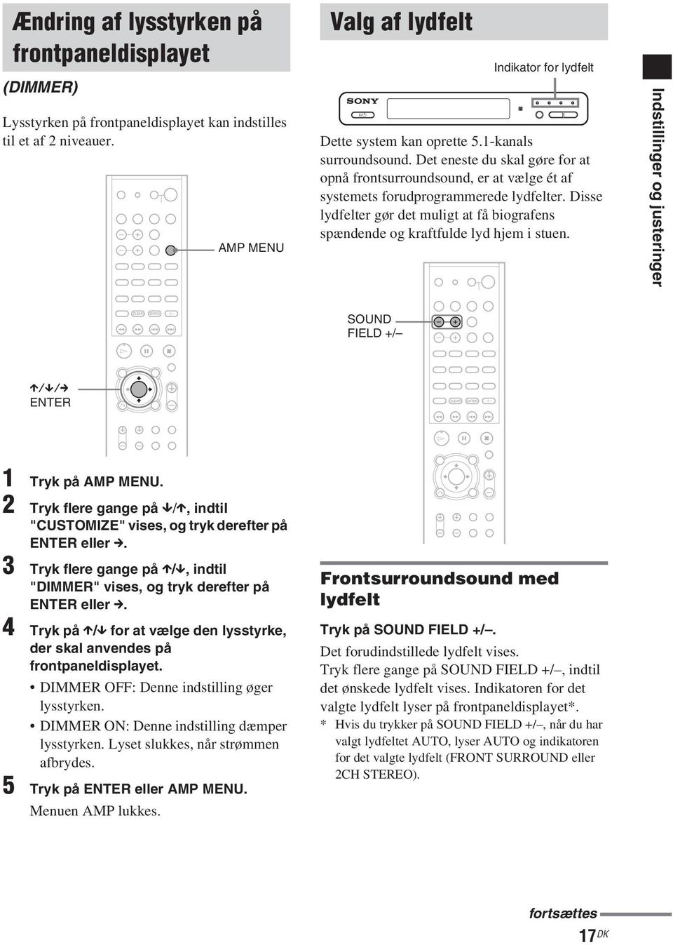 Disse lydfelter gør det muligt at få biografens spændende og kraftfulde lyd hjem i stuen. Indstillinger og justeringer CLEAR - m M. > SOUND FIELD +/ H X x X/x/c O CLEAR - m M.