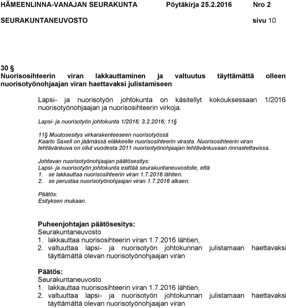 Nuorisosihteerin viran tehtävänkuva on ollut vuodesta 2011 nuorisotyönohjaajan tehtävänkuvaan rinnastettavissa.