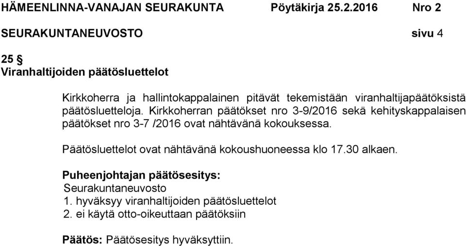 Kirkkoherran päätökset nro 3-9/2016 sekä kehityskappalaisen päätökset nro 3-7 /2016 ovat nähtävänä kokouksessa.