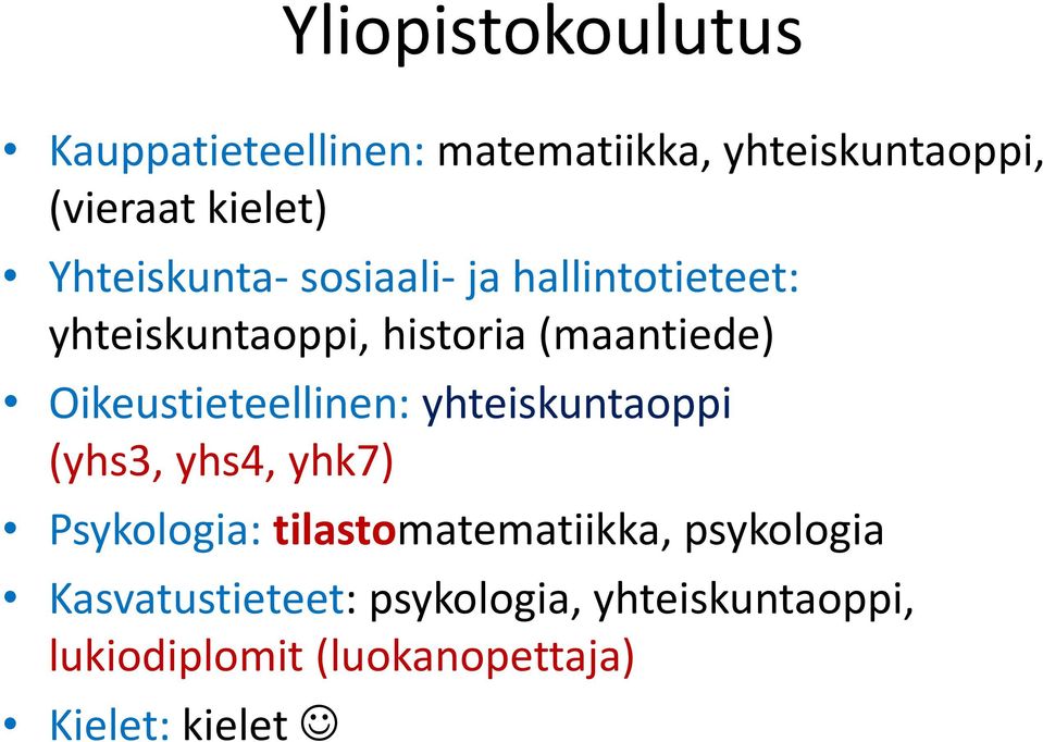 Oikeustieteellinen: yhteiskuntaoppi (yhs3, yhs4, yhk7) Psykologia: tilastomatematiikka,