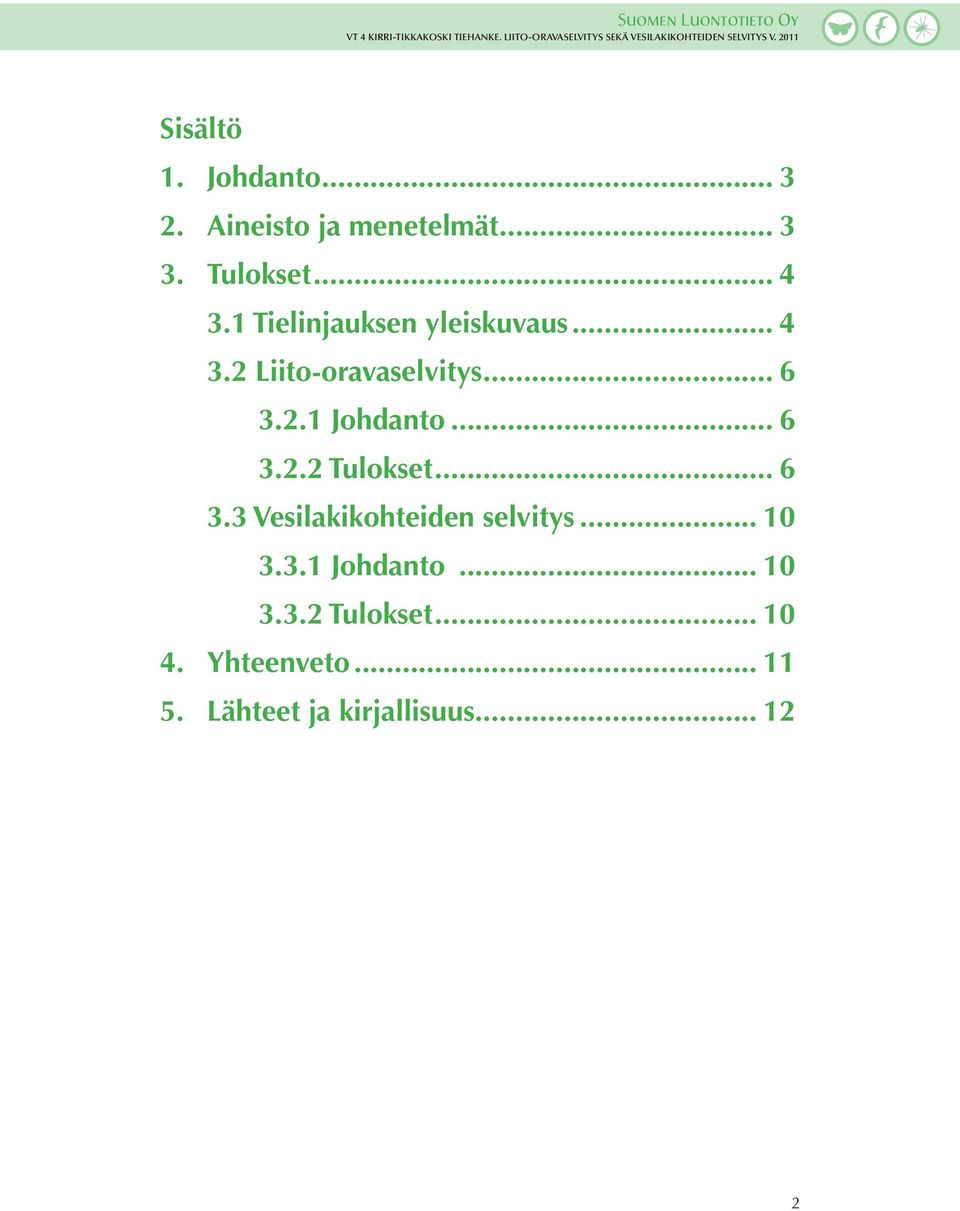 .. 6 3.2.2 Tulokset... 6 3.3 Vesilakikohteiden selvitys... 10 3.3.1 Johdanto.