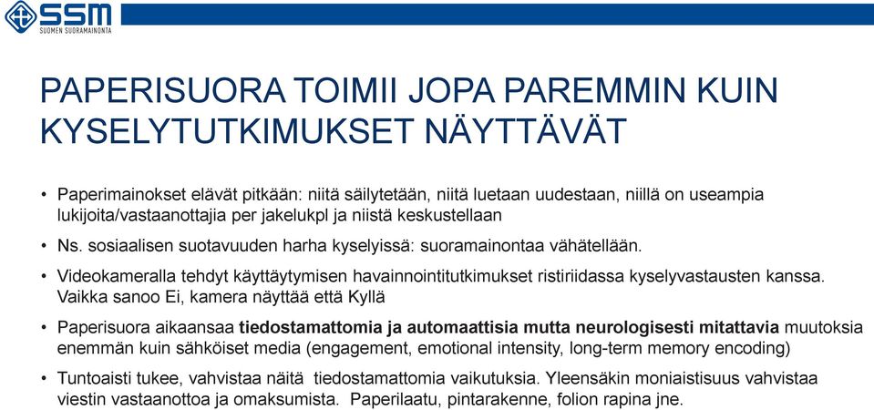 Videokameralla tehdyt käyttäytymisen havainnointitutkimukset ristiriidassa kyselyvastausten kanssa.