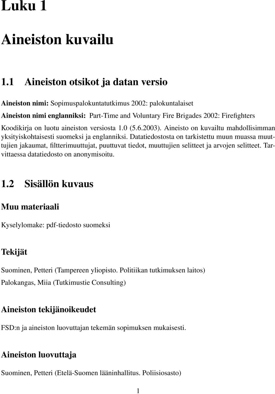 luotu aineiston versiosta 1.0 (5.6.2003). Aineisto on kuvailtu mahdollisimman yksityiskohtaisesti suomeksi ja englanniksi.