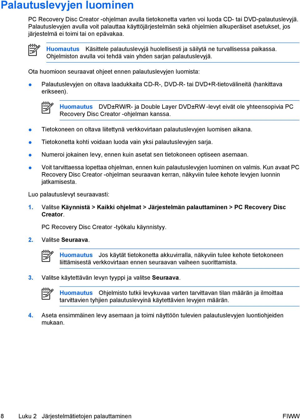 Huomautus Käsittele palautuslevyjä huolellisesti ja säilytä ne turvallisessa paikassa. Ohjelmiston avulla voi tehdä vain yhden sarjan palautuslevyjä.