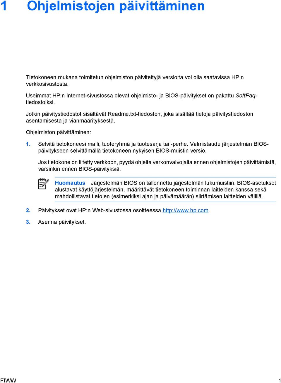 txt-tiedoston, joka sisältää tietoja päivitystiedoston asentamisesta ja vianmäärityksestä. Ohjelmiston päivittäminen: 1. Selvitä tietokoneesi malli, tuoteryhmä ja tuotesarja tai -perhe.