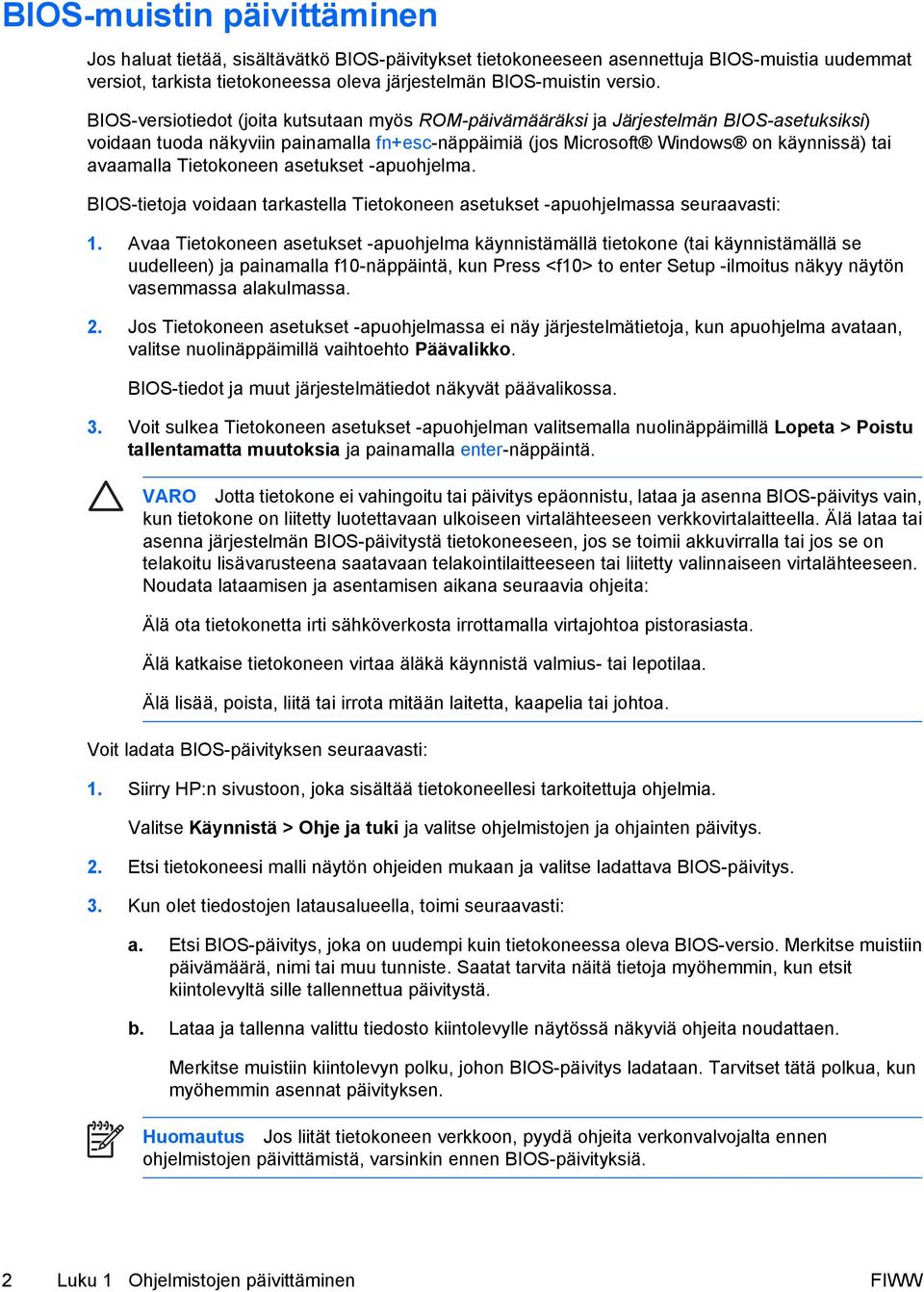 Tietokoneen asetukset -apuohjelma. BIOS-tietoja voidaan tarkastella Tietokoneen asetukset -apuohjelmassa seuraavasti: 1.