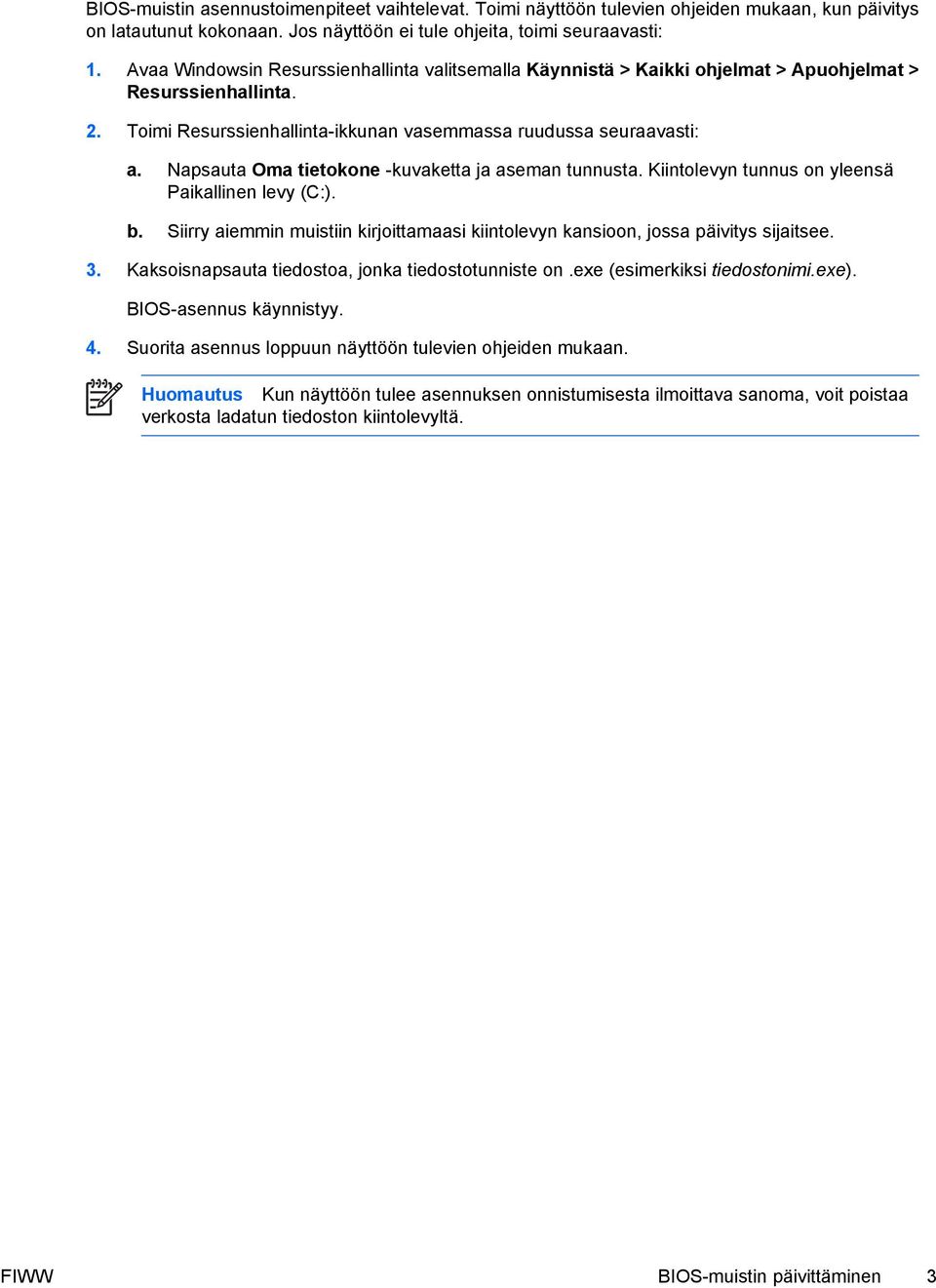 Napsauta Oma tietokone -kuvaketta ja aseman tunnusta. Kiintolevyn tunnus on yleensä Paikallinen levy (C:). b. Siirry aiemmin muistiin kirjoittamaasi kiintolevyn kansioon, jossa päivitys sijaitsee. 3.