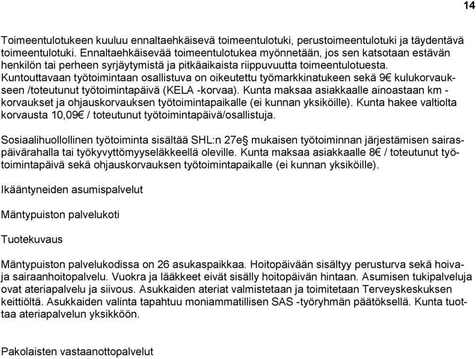 Kuntouttavaan työtoimintaan osallistuva on oikeutettu työmarkkinatukeen sekä 9 kulukorvaukseen /toteutunut työtoimintapäivä (KELA -korvaa).