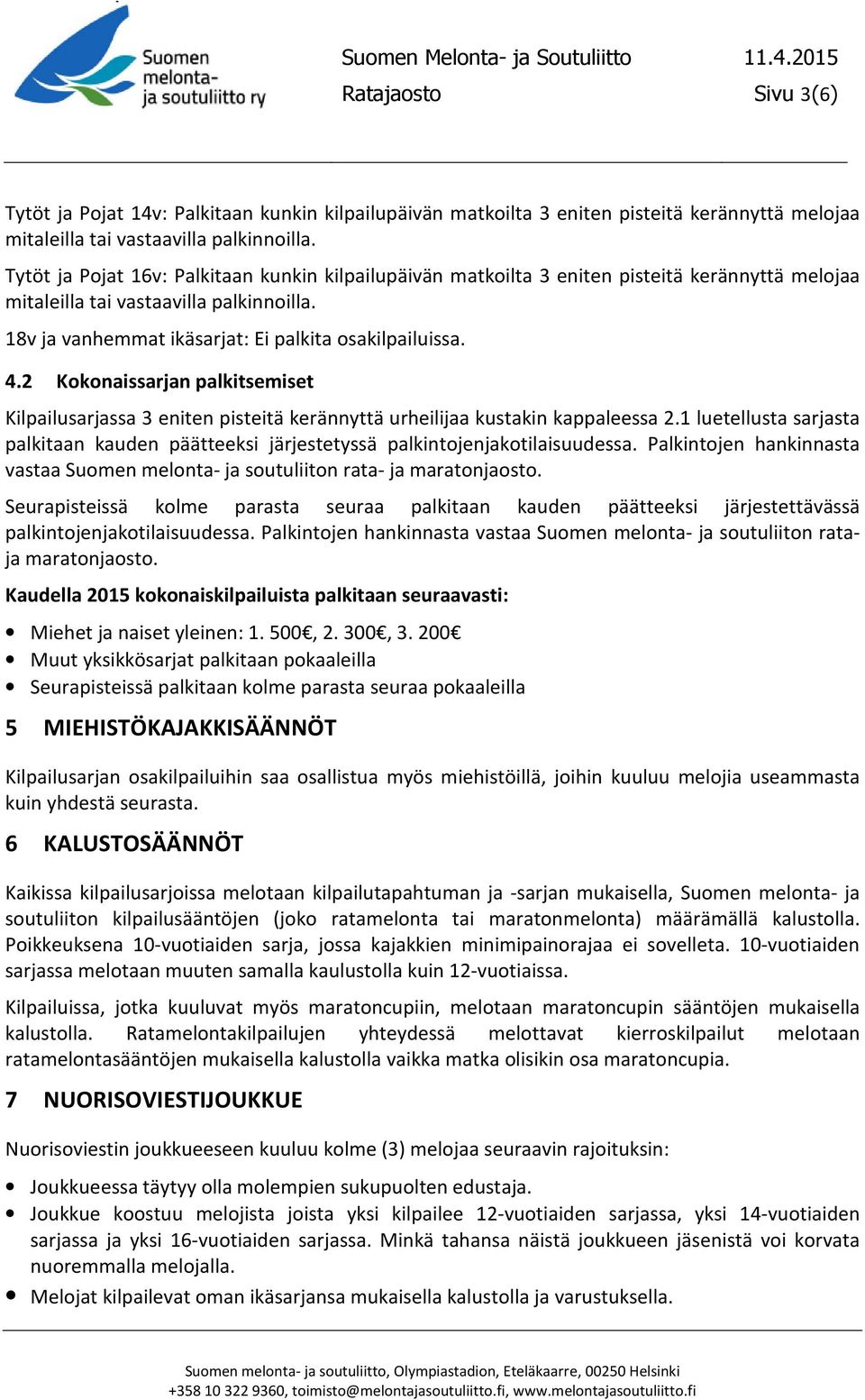 2 Kokonaissarjan palkitsemiset Kilpailusarjassa 3 eniten pisteitä kerännyttä urheilijaa kustakin kappaleessa 2.