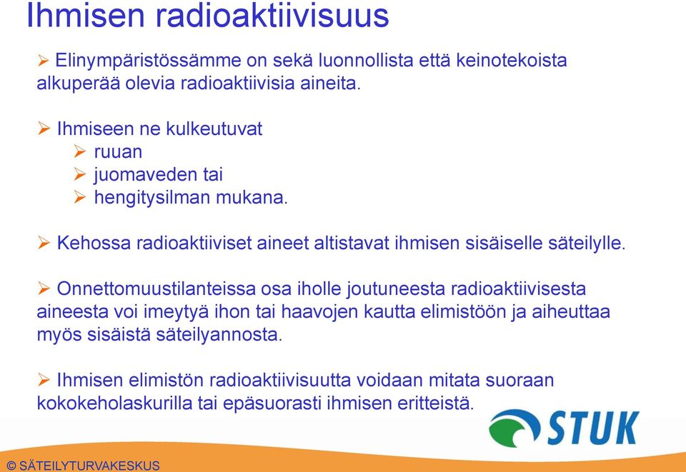 Kehossa radioaktiiviset aineet altistavat ihmisen sisäiselle säteilylle.