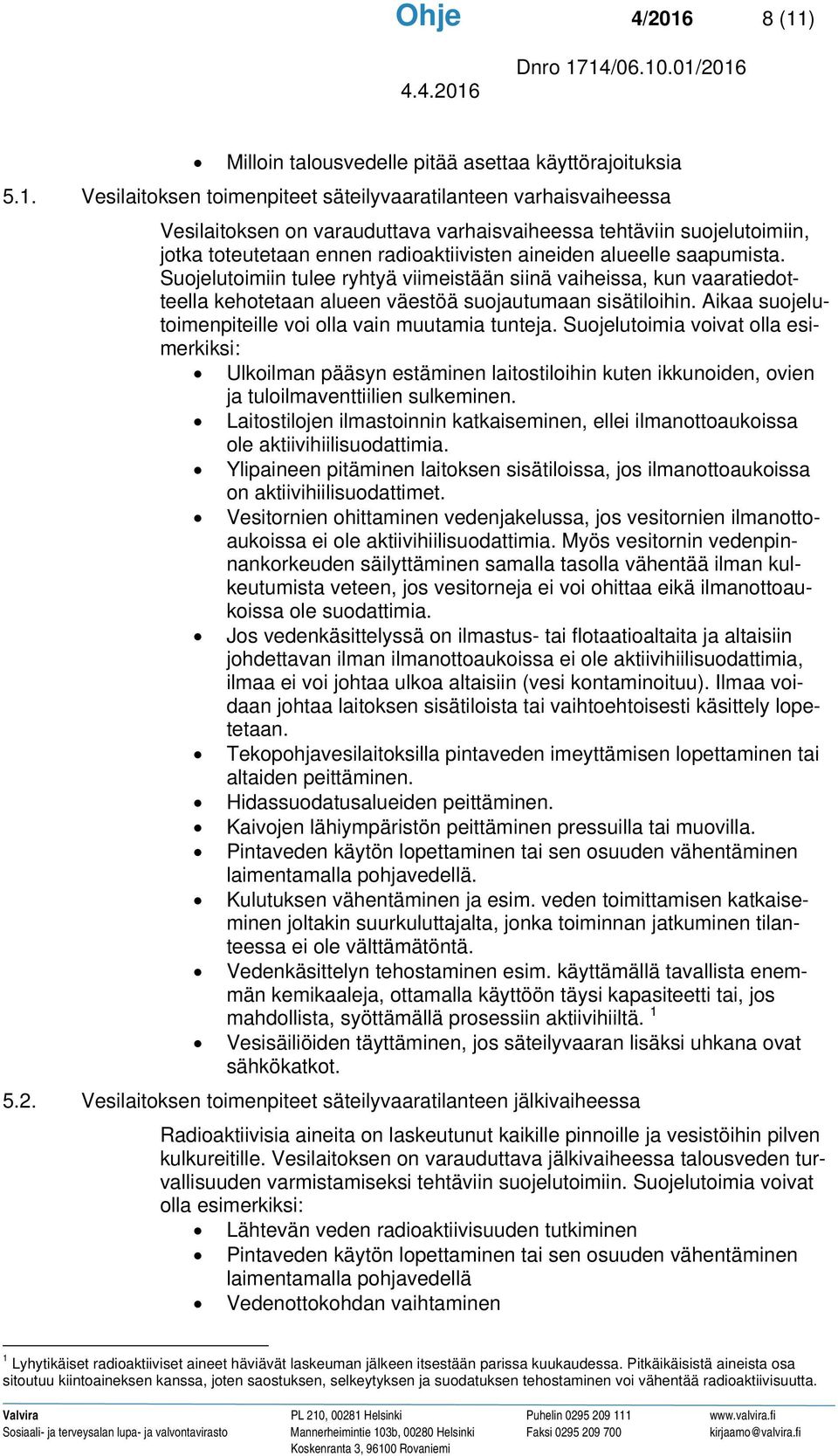 suojelutoimiin, jotka toteutetaan ennen radioaktiivisten aineiden alueelle saapumista.