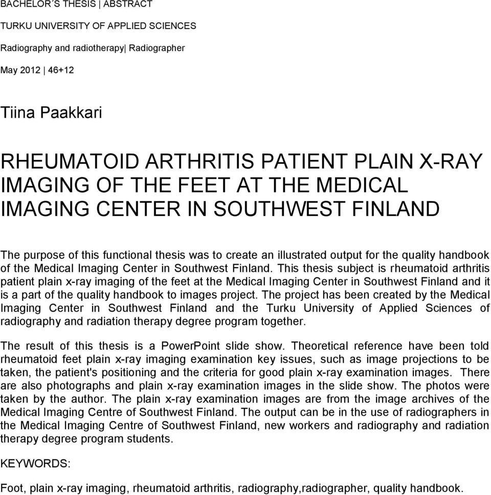 This thesis subject is rheumatoid arthritis patient plain x-ray imaging of the feet at the Medical Imaging Center in Southwest Finland and it is a part of the quality handbook to images project.