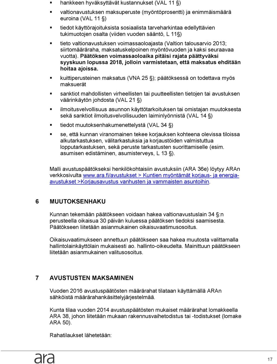 Päätöksen vimassalaika pitäisi rajata päättyväksi syyskuun lpussa 2018, jllin varmistetaan, että maksatus ehditään hitaa ajissa.