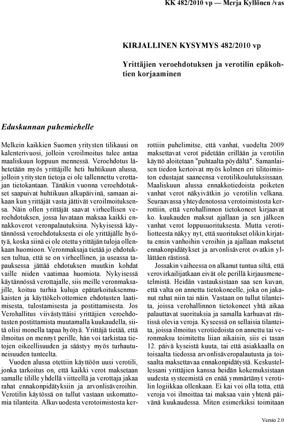 Tänäkin vuonna veroehdotukset saapuivat huhtikuun alkupäivinä, samaan aikaan kun yrittäjät vasta jättivät veroilmoituksensa.