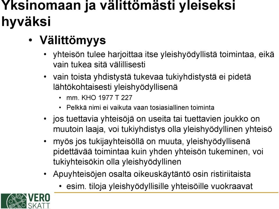 KHO 1977 T 227 Pelkkä nimi ei vaikuta vaan tosiasiallinen toiminta jos tuettavia yhteisöjä on useita tai tuettavien joukko on muutoin laaja, voi tukiyhdistys olla