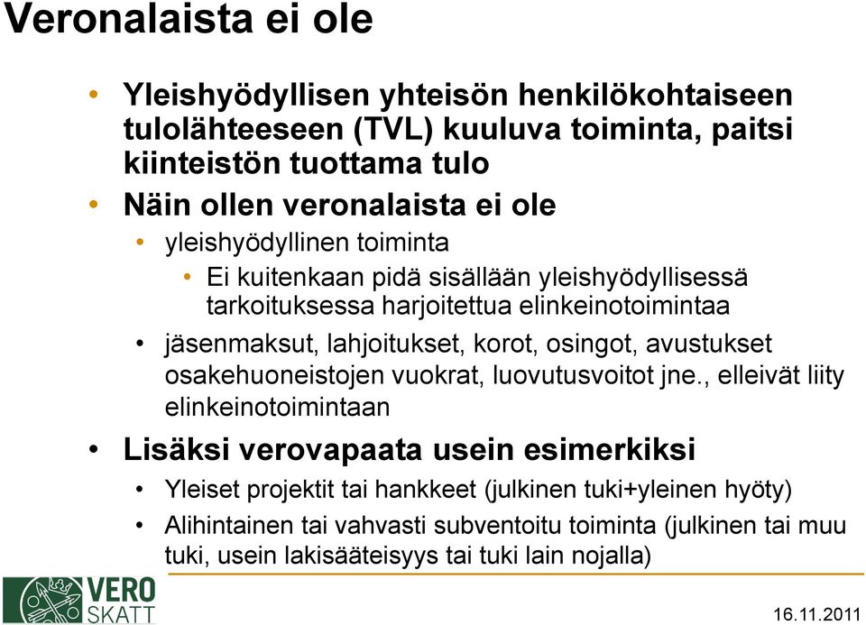 korot, osingot, avustukset osakehuoneistojen vuokrat, luovutusvoitot jne.